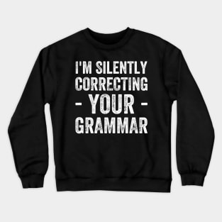 I'm silently correcting your grammar Crewneck Sweatshirt